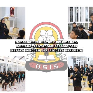 Mengenal Kekuatan , kelemahan, Peluang, tantangan sebagai OSIS (Kepala Sekolah : Sr. Aniceta Parhusip)
